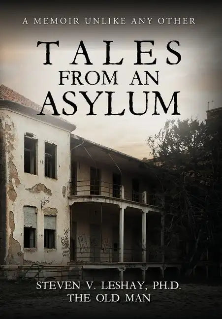 Tales From An Asylum: A Memoir Unlike Any Other - Hardcover