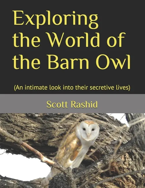 Exploring the World of the Barn Owl: (An intimate look into their secretive lives) - Paperback
