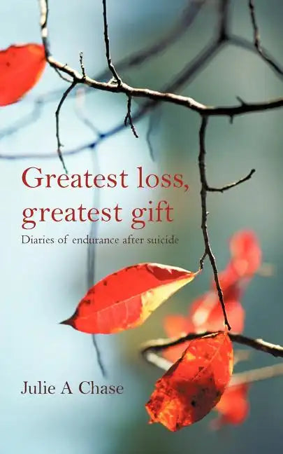 Greatest Loss, Greatest Gift: Diaries of Endurance After Suicide - Paperback