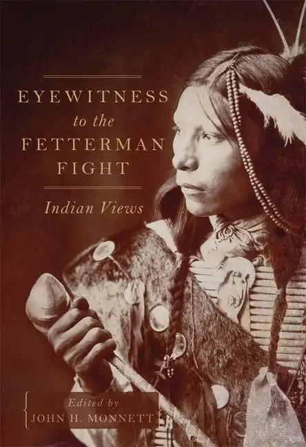 Eyewitness to the Fetterman Fight: Indian Views - Hardcover