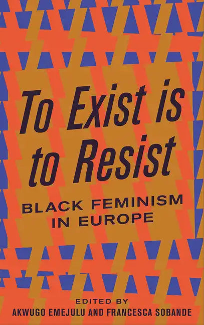 To Exist is to Resist: Black Feminism in Europe - Paperback