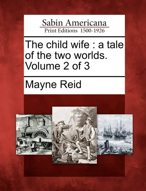 The Child Wife: A Tale of the Two Worlds. Volume 2 of 3 - Paperback
