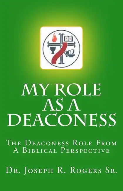 My Role As A Deaconess: The Deaconess Role For A Biblical Perspective - Paperback