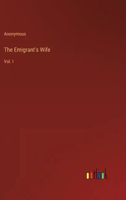 The Emigrant's Wife: Vol. I - Hardcover