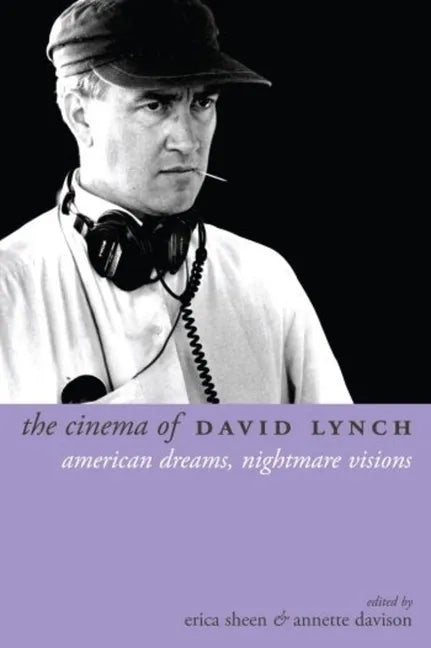 The Cinema of David Lynch: American Dreams, Nightmare Visions - Hardcover