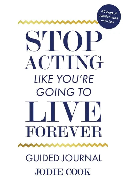 Stop Acting Like You're Going To Live Forever: Guided Journal - Paperback
