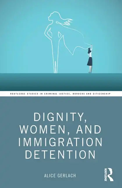 Dignity, Women, and Immigration Detention - Paperback