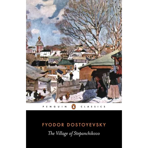 The Village of Stepanchikovo: And Its Inhabitants: From the Notes of an Unknown - Paperback