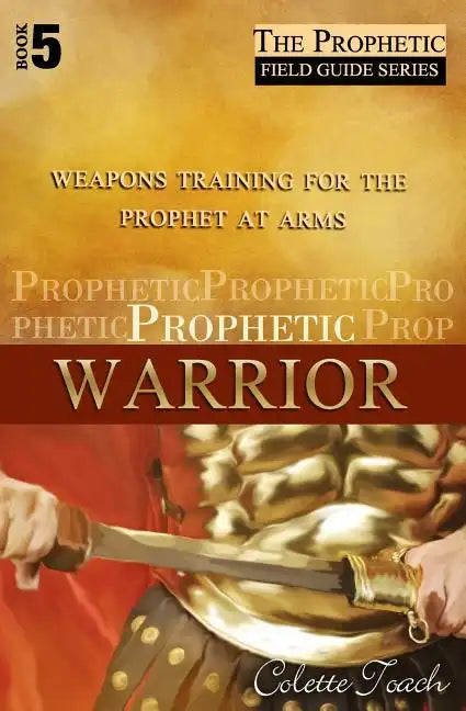 Prophetic Warrior: Weapons Training for the Prophet at Arms - Paperback