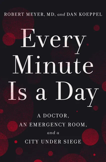 Every Minute Is a Day: A Doctor, an Emergency Room, and a City Under Siege - Hardcover
