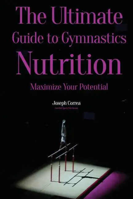 The Ultimate Guide to Gymnastics Nutrition: Maximize Your Potential - Paperback