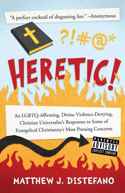 Heretic!: An LGBTQ-Affirming, Divine Violence-Denying, Christian Universalist's Responses to Some of Evangelical Christianity's Most Pressing Concerns - Paperback