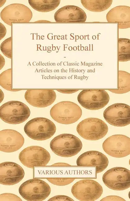 The Great Sport of Rugby Football - A Collection of Classic Magazine Articles on the History and Techniques of Rugby - Paperback