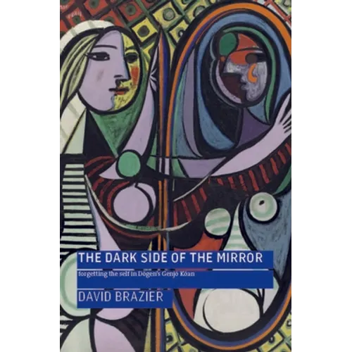 The Dark Side of the Mirror: Forgetting the Self in Dōgen's Genjō Kōan - Paperback