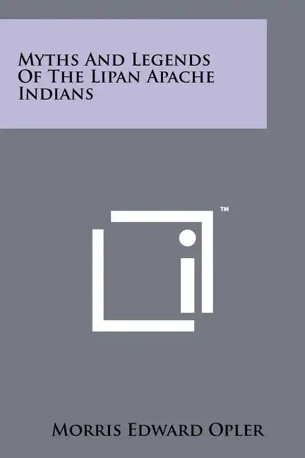 Myths And Legends Of The Lipan Apache Indians - Paperback