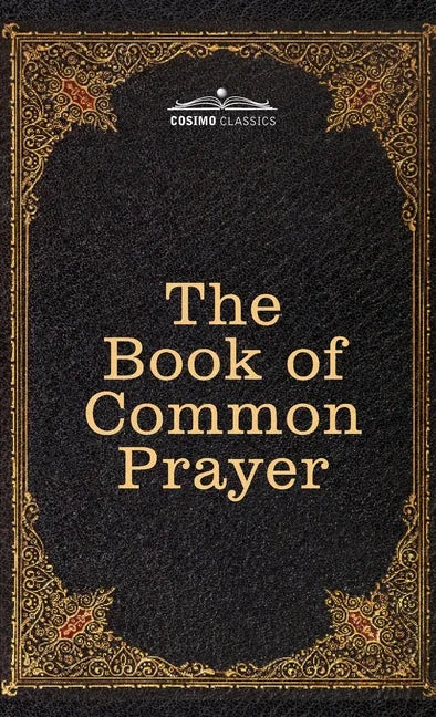 The Book of Common Prayer: and Administration of the Sacraments and other Rites and Ceremonies of the Church, after the use of the Church of England - Hardcover