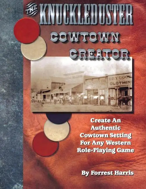 The Knuckleduster Cowtown Creator; Create an Authentic Cowtown Setting for Any Western Role-Playing Game - Paperback
