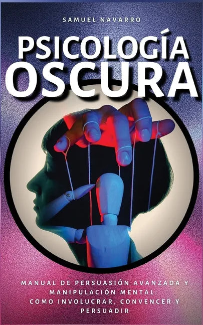 Psicología Oscura: Manual de Persuasión Avanzada, Manipulación, Conducta Humana - como persuadir y influenciar - Paperback