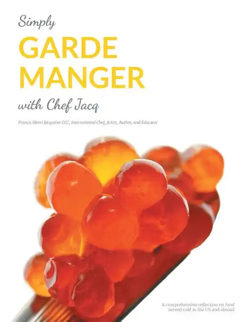 Simply Garde Manger with Chef Jacq: A comprehensive reflection on food served cold in the US and abroad - Paperback