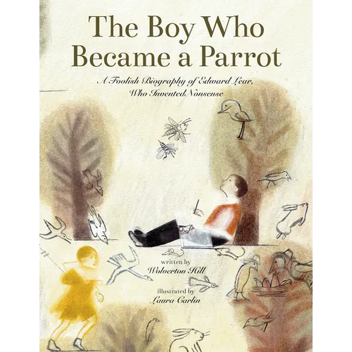 The Boy Who Became a Parrot: A Foolish Biography of Edward Lear Who Invented Nonsense - Hardcover