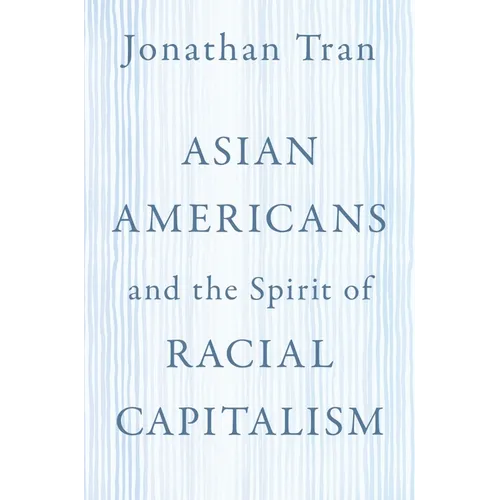 Asian Americans and the Spirit of Racial Capitalism - Paperback