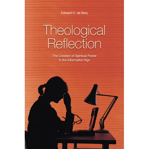 Theological Reflection: The Creation of Spiritual Power in the Information Age - Paperback