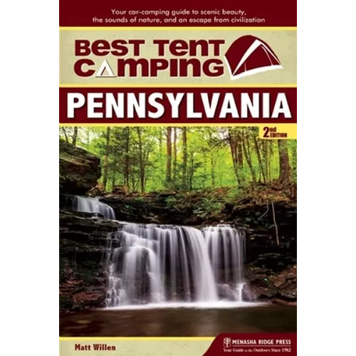 Best Tent Camping: Pennsylvania: Your Car-Camping Guide to Scenic Beauty, the Sounds of Nature, and an Escape from Civilization - Paperback