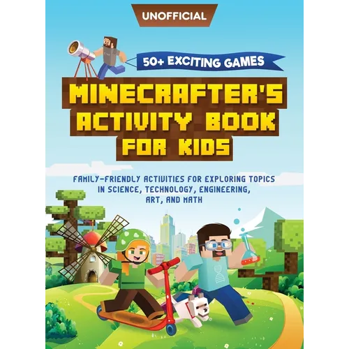 Minecraft Activity Book: 50+ Exciting Games: Minecrafter's Activity Book for Kids: Family-Friendly Activities for Exploring Topics in Science, Technol - Hardcover