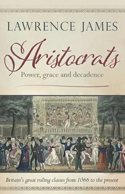 Aristocrats: Power, grace and decadence - Paperback