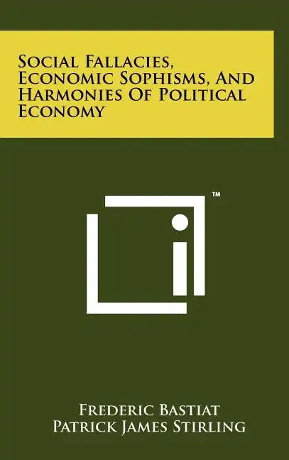 Social Fallacies, Economic Sophisms, And Harmonies Of Political Economy - Hardcover
