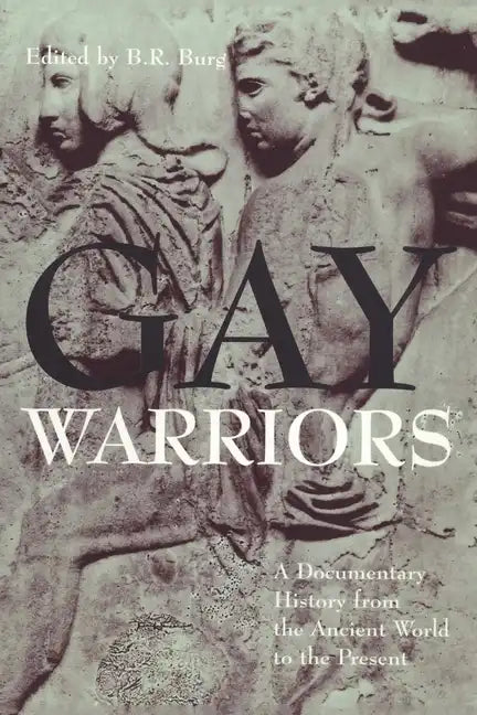 Gay Warriors: A Documentary History from the Ancient World to the Present - Paperback