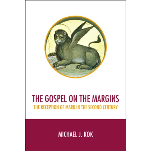 The Gospel on the Margins: The Reception of Mark in the Second Century - Paperback