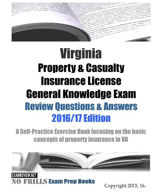 Virginia Property & Casualty Insurance License General Knowledge Exam Review Questions & Answers 2016/17 Edition: A Self-Practice Exercise Book focusi - Paperback