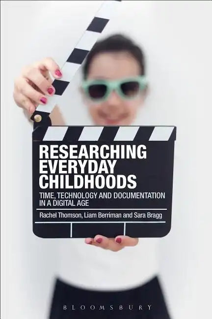 Researching Everyday Childhoods: Time, Technology and Documentation in a Digital Age - Paperback