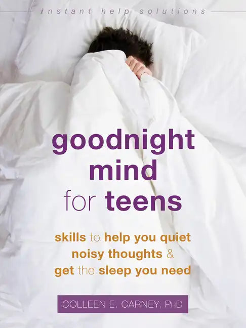 Goodnight Mind for Teens: Skills to Help You Quiet Noisy Thoughts and Get the Sleep You Need - Paperback