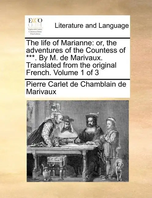 The life of Marianne: or, the adventures of the Countess of ***. By M. de Marivaux. Translated from the original French. Volume 1 of 3 - Paperback