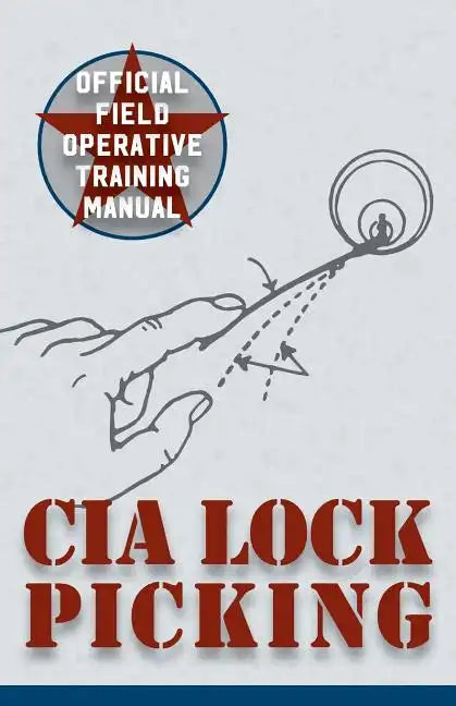 CIA Lock Picking: Field Operative Training Manual - Paperback