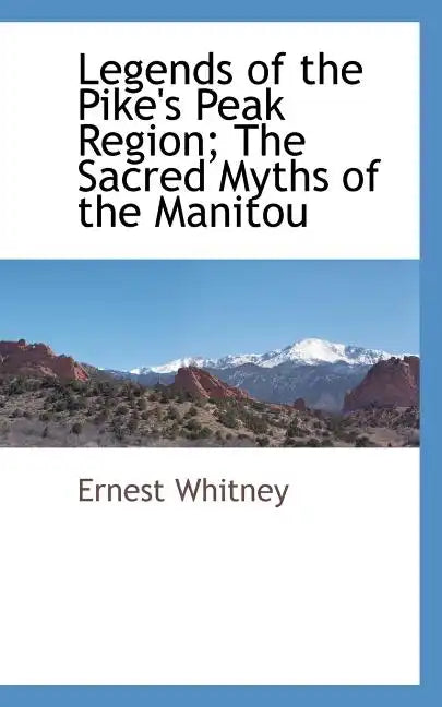 Legends of the Pike's Peak Region; The Sacred Myths of the Manitou - Paperback
