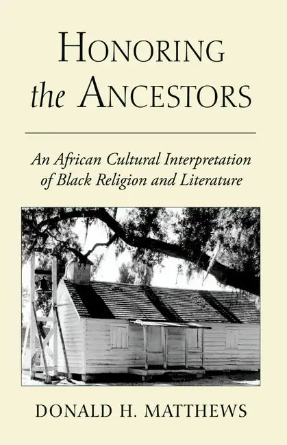 Honoring the Ancestors: An African Cultural Interpretation of Black Religion and Literature - Paperback