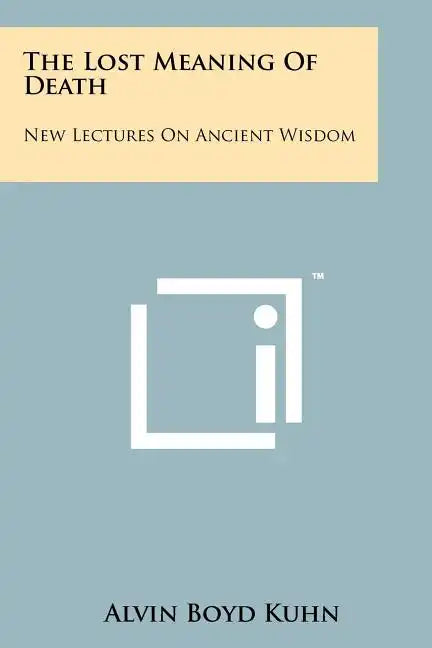 The Lost Meaning Of Death: New Lectures On Ancient Wisdom - Paperback