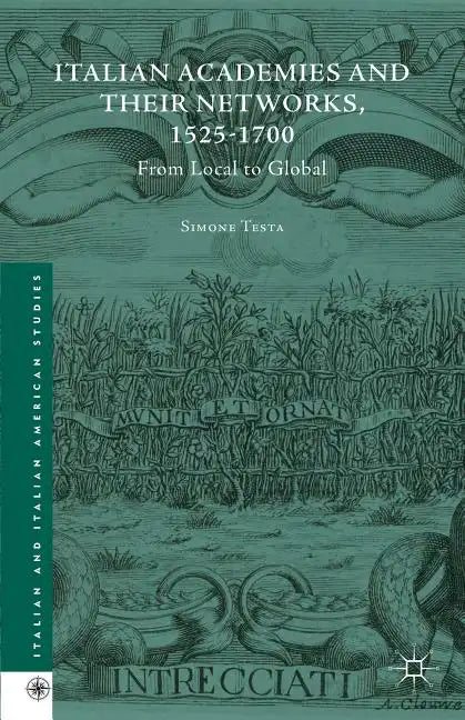 Italian Academies and Their Networks, 1525-1700: From Local to Global - Hardcover