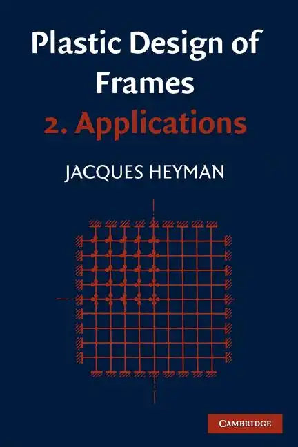 Plastic Design of Frames: Volume 2, Applications - Paperback