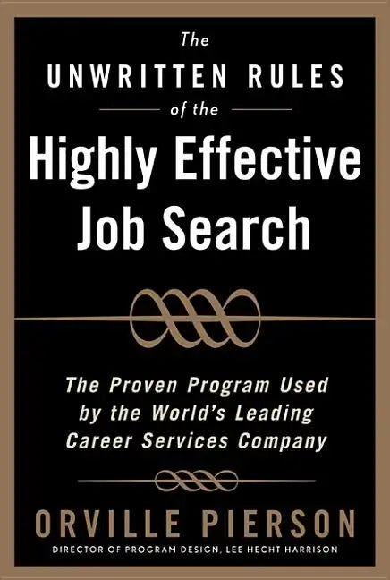 The Unwritten Rules of the Highly Effective Job Search: The Proven Program Used by the World's Leading Career Services Company: The Proven Program Use - Hardcover