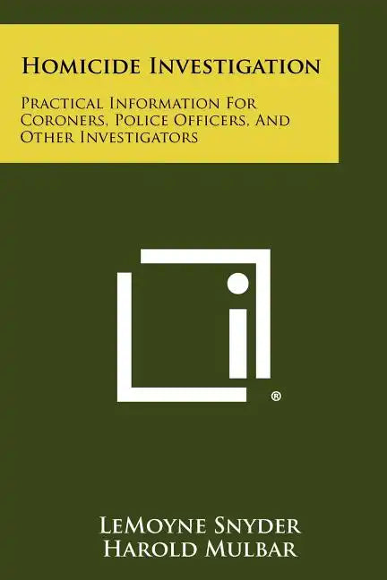 Homicide Investigation: Practical Information For Coroners, Police Officers, And Other Investigators - Paperback