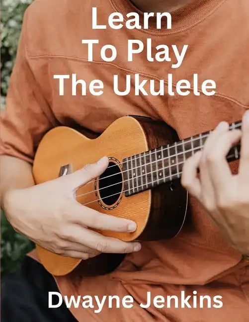 Learn To Play The Ukulele - Paperback