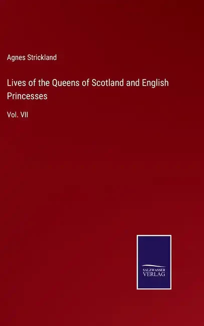 Lives of the Queens of Scotland and English Princesses: Vol. VII - Hardcover