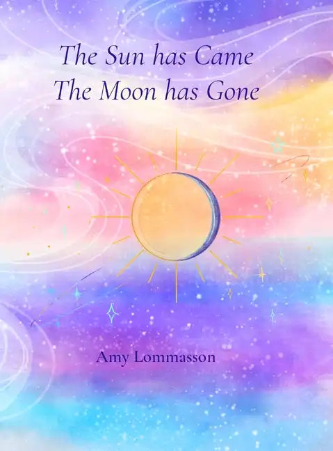 The Sun Has Came The Moon Has Gone - Hardcover