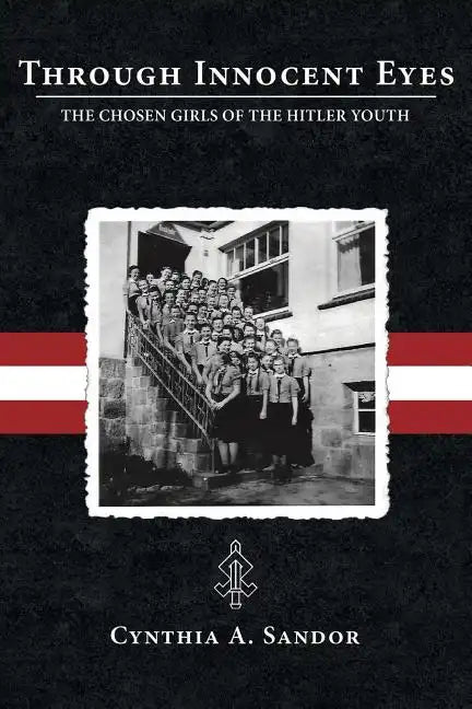 Through Innocent Eyes: The Chosen Girls of the Hitler Youth - Paperback