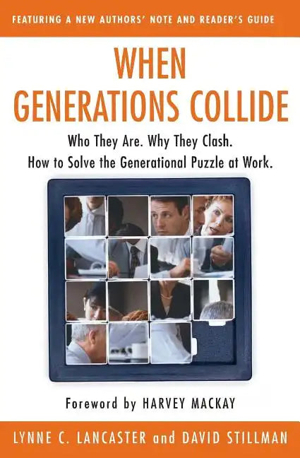 When Generations Collide: Who They Are. Why They Clash. How to Solve the Generational Puzzle at Work - Paperback