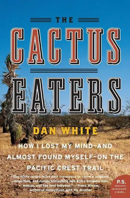 The Cactus Eaters: How I Lost My Mind--And Almost Found Myself--On the Pacific Crest Trail - Paperback
